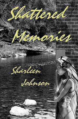 Shattered Memories de Sharleen Johnson