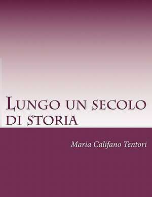 Lungo Un Secolo Di Storia de Maria Califano Tentori