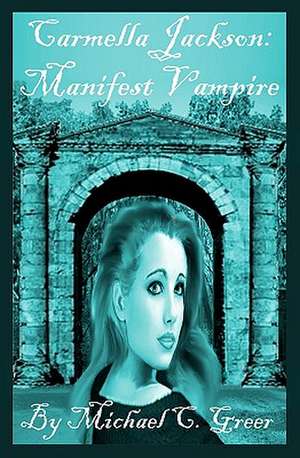 Carmella Jackson: Manifest Vampire de Michael C. Greer