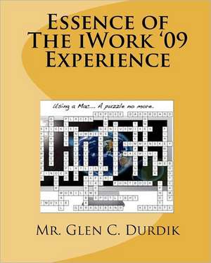 Essence of the iWork '09 Experience: Problems and Solutions de MR Glen C. Durdik