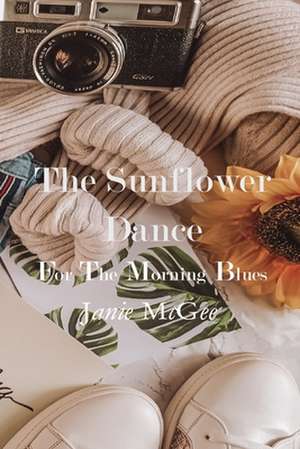 The Sunflower Dance for the Morning Blues de Janie McGee