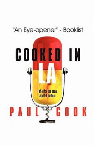 Cooked in La: I Shot for the Stars and Hit Bottom de Paul Cook