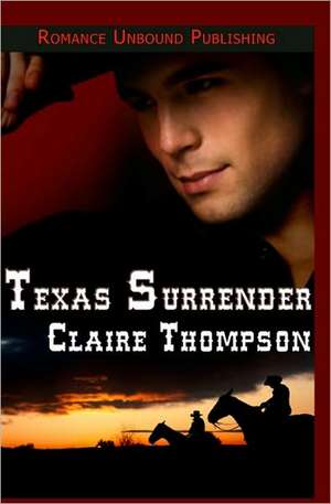 Texas Surrender: Pride and Prejudice, Sense and Sensibility and Persuasion de Claire Thompson