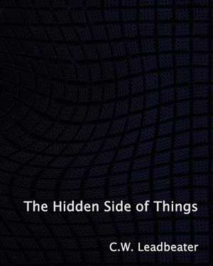 The Hidden Side of Things de C. W. Leadbeater