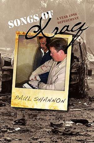 Songs of Iraq: A Year Long Deployment de Paul Shannon