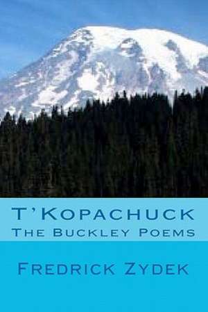 T'Kopachuck - The Buckley Poems: Essays on Grief, Healing and Hope de Fredrick Zydek