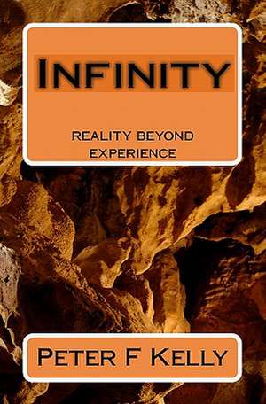 Infinity: Reality Beyond Experience de Peter F. Kelly