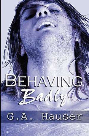 Behaving Badly: Action! Series Book 4 de G. A. Hauser