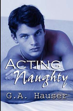 Acting Naughty: Action! Series Book 1 de G. A. Hauser