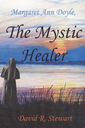 Margaret Ann Doyle, the Mystic Healer de David R. Stewart