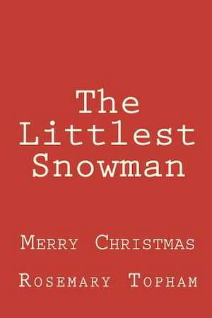 The Littlest Snowman de Rosemary Topham