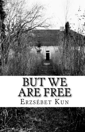 But We Are Free: A Step-By-Step Configuration Guide de Erzsbet Kun