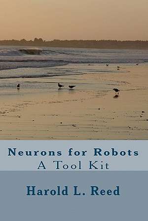 Neurons for Robots: A Tool Kit de Harold L. Reed