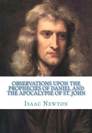 Observations Upon the Prophecies of Daniel and the Apocalypse of St. John: Inspirational Series for Personal Development de Isaac Newton