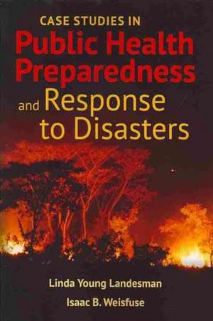 Case Studies in Public Health Preparedness and Response to Disasters de Linda Y. Landesman