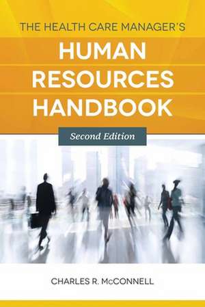 The Health Care Manager's Human Resources Handbook de Charles R. McConnell