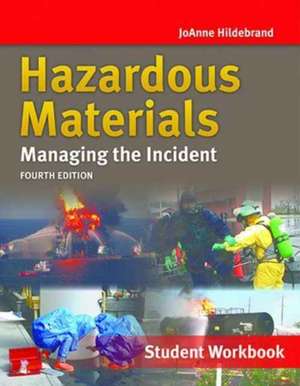 Hazardous Materials: Managing the Incident, Student Workbook, Fourth Edition de Joanne Hildebrand