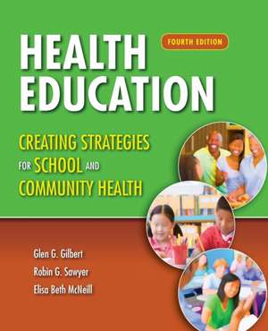 Health Education: Creating Strategies for School & Community Health de Glen G. Gilbert