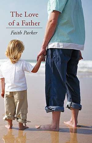 The Love of a Father de Parker Faith Parker