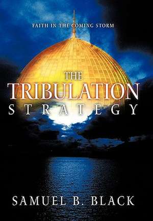 The Tribulation Strategy de Samuel B. Black