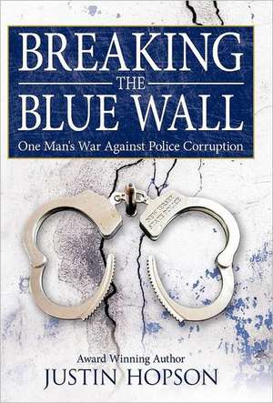 Breaking the Blue Wall de Justin Hopson