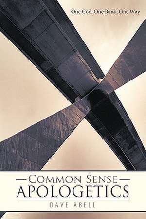 Common Sense Apologetics de Dave Abell