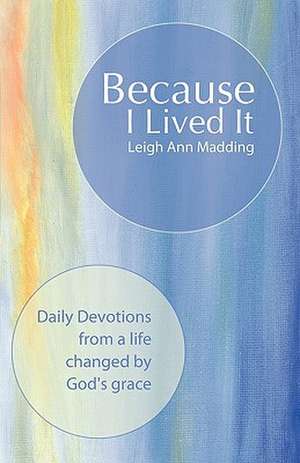 Because I Lived It de Leigh Ann Madding