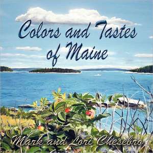 Colors and Tastes of Maine de Mark Chesebro