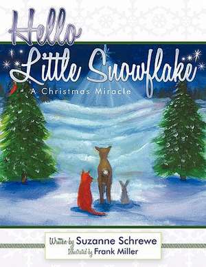 Hello Little Snowflake: A Christmas Miracle de Suzanne Schrewe