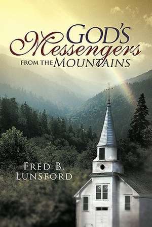 God's Messengers from the Mountains de Fred B. Lunsford