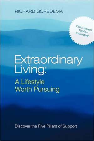 Extraordinary Living: Discover the Five Pillars of Support de Richard Goredema