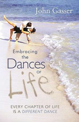 Embracing the Dances of Life de John Gasser