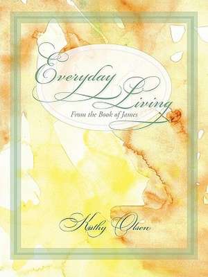 Everyday Living from the Book of James de Kathy Olsen