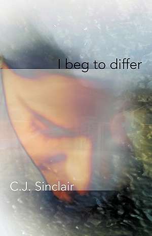 I Beg to Differ de C. J. Sinclair