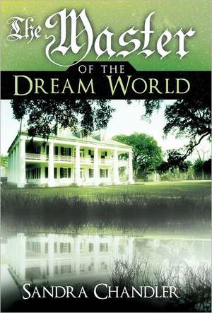 The Master of the Dream World de Sandra Chandler