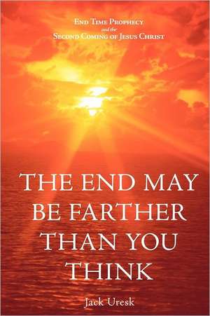 The End May Be Farther Than You Think de Jack Uresk