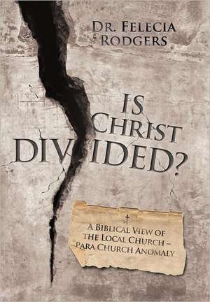 Is Christ Divided? de Felecia Rodgers