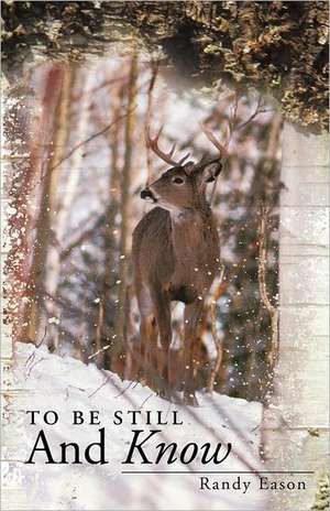 To Be Still and Know de Randy Eason