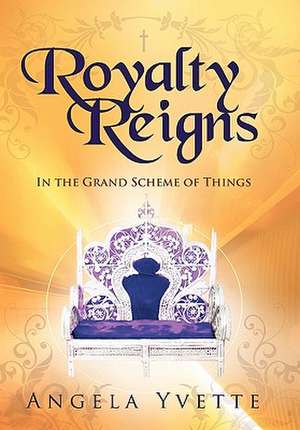 Royalty Reigns de Angela Yvette