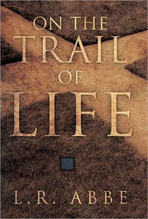 On the Trail of Life de L. R. Abbe