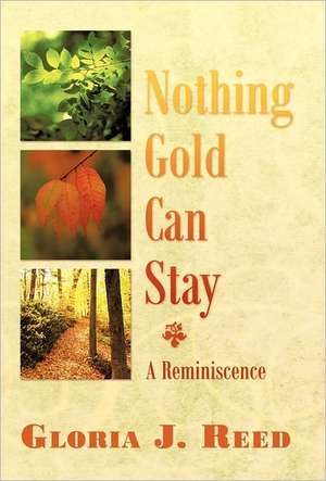 Nothing Gold Can Stay de Gloria J. Reed