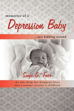 Memories of a Depression Baby ... Just Kidding Around de Sonja G. Farr