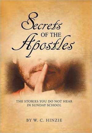 Secrets of the Apostles de W. C. Hinzie