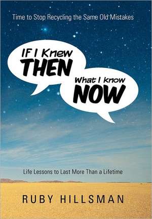 If I Knew Then What I Know Now de Ruby Hillsman