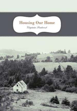 Housing Our Home de Virginia Pentecost