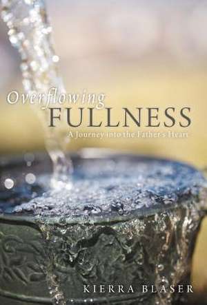 Overflowing Fullness de Kierra Blaser