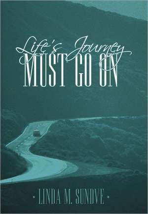 Life's Journey Must Go on de Linda M. Sundve