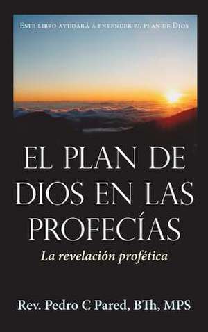 El Plan de Dios En Las Profecias de Rev Pedro C. Pared Bth Mps