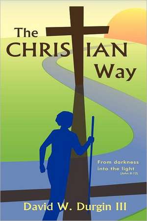 The Christian Way de David W. III Durgin