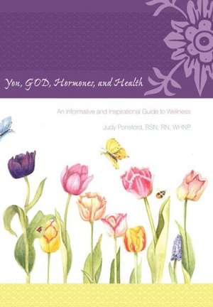 You, God, Hormones, and Health de Judy Ponsford Bsn Rn Whnp